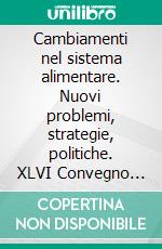 Cambiamenti nel sistema alimentare. Nuovi problemi, strategie, politiche. XLVI Convegno Sidea, Piacenza, 16-19 settembre 2010. E-book. Formato PDF ebook