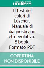 Il test dei colori di Lüscher. Manuale di diagnostica in età evolutiva. E-book. Formato PDF ebook