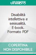 Disabilità intellettiva e sessualità. E-book. Formato PDF