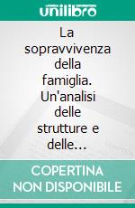 La sopravvivenza della famiglia. Un'analisi delle strutture e delle relazioni familiari in provincia di Benevento. E-book. Formato PDF ebook