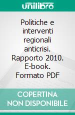 Politiche e interventi regionali anticrisi. Rapporto 2010. E-book. Formato PDF ebook