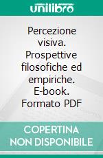 Percezione visiva. Prospettive filosofiche ed empiriche. E-book. Formato PDF ebook