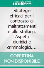 Strategie efficaci per il contrasto ai maltrattamenti e allo stalking. Aspetti giuridici e criminologici. E-book. Formato PDF ebook