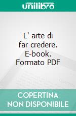 L' arte di far credere. E-book. Formato PDF ebook