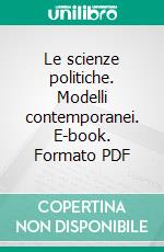 Le scienze politiche. Modelli contemporanei. E-book. Formato PDF ebook