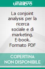 La conjoint analysis per la ricerca sociale e di marketing. E-book. Formato PDF