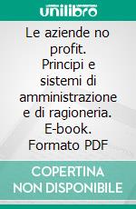 Le aziende no profit. Principi e sistemi di amministrazione e di ragioneria. E-book. Formato PDF ebook