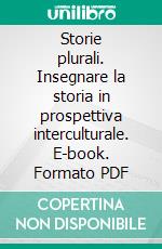 Storie plurali. Insegnare la storia in prospettiva interculturale. E-book. Formato PDF ebook