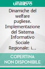 Dinamiche del welfare pugliese. Implementazione del Sistema Informativo Sociale Regionale: i risultati su sei reti di servizi alle persone. E-book. Formato PDF ebook di Candela A. (cur.); Viganò G. (cur.)