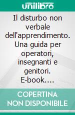 Il disturbo non verbale dell'apprendimento. Una guida per operatori, insegnanti e genitori. E-book. Formato PDF ebook