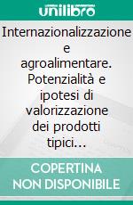 Internazionalizzazione e agroalimentare. Potenzialità e ipotesi di valorizzazione dei prodotti tipici mantovani. E-book. Formato PDF