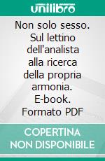 Non solo sesso. Sul lettino dell'analista alla ricerca della propria armonia. E-book. Formato PDF ebook