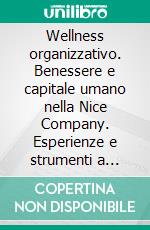 Wellness organizzativo. Benessere e capitale umano nella Nice Company. Esperienze e strumenti a confronto. E-book. Formato PDF ebook