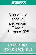 Venticinque saggi di pedagogia. E-book. Formato PDF