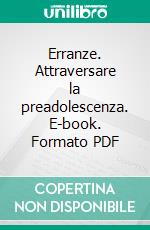 Erranze. Attraversare la preadolescenza. E-book. Formato PDF ebook di Alessandra Augelli