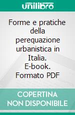 Forme e pratiche della perequazione urbanistica in Italia. E-book. Formato PDF ebook