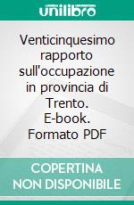 Venticinquesimo rapporto sull'occupazione in provincia di Trento. E-book. Formato PDF