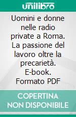 Uomini e donne nelle radio private a Roma. La passione del lavoro oltre la precarietà. E-book. Formato PDF ebook