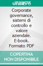 Corporate governance, sistemi di controllo e valore aziendale. E-book. Formato PDF ebook