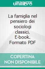 La famiglia nel pensiero dei sociologi classici. E-book. Formato PDF ebook