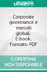 Corporate governance e mercati globali. E-book. Formato PDF ebook di Luisa Bosetti