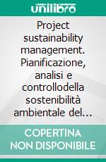 Project sustainability management. Pianificazione, analisi e controllodella sostenibilità ambientale del progetto. E-book. Formato PDF ebook di Domenico Castaldo