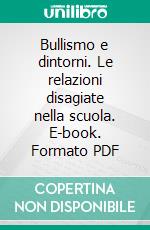 Bullismo e dintorni. Le relazioni disagiate nella scuola. E-book. Formato PDF ebook