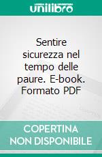 Sentire sicurezza nel tempo delle paure. E-book. Formato PDF ebook