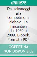 Dai salvataggi alla competizione globale. La Fincantieri dal 1959 al 2009. E-book. Formato PDF ebook