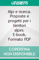 Alpi e ricerca. Proposte e progetti per i territori alpini. E-book. Formato PDF ebook