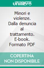 Minori e violenze. Dalla denuncia al trattamento. E-book. Formato PDF ebook