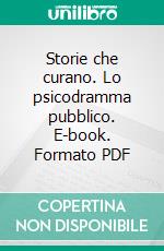 Storie che curano. Lo psicodramma pubblico. E-book. Formato PDF ebook