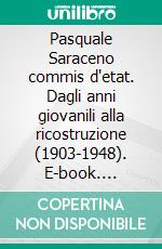 Pasquale Saraceno commis d'etat. Dagli anni giovanili alla ricostruzione (1903-1948). E-book. Formato PDF ebook di Giuliana Arena