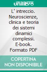 L' intreccio. Neuroscienze, clinica e teoria dei sistemi dinamici complessi. E-book. Formato PDF ebook