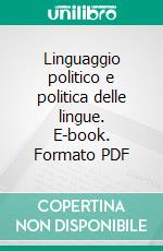 Linguaggio politico e politica delle lingue. E-book. Formato PDF