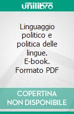 Linguaggio politico e politica delle lingue. E-book. Formato PDF ebook