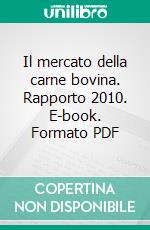 Il mercato della carne bovina. Rapporto 2010. E-book. Formato PDF ebook di Rama D. (cur.)