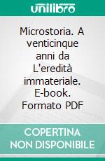 Microstoria. A venticinque anni da L'eredità immateriale. E-book. Formato PDF ebook