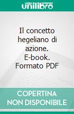 Il concetto hegeliano di azione. E-book. Formato PDF ebook