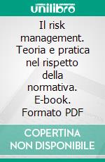 Il risk management. Teoria e pratica nel rispetto della normativa. E-book. Formato PDF ebook