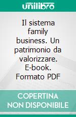 Il sistema family business. Un patrimonio da valorizzare. E-book. Formato PDF ebook