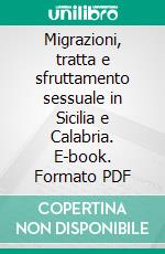 Migrazioni, tratta e sfruttamento sessuale in Sicilia e Calabria. E-book. Formato PDF