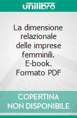 La dimensione relazionale delle imprese femminili. E-book. Formato PDF ebook di Paola Paoloni