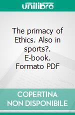 The primacy of Ethics. Also in sports?. E-book. Formato PDF ebook