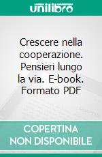 Crescere nella cooperazione. Pensieri lungo la via. E-book. Formato PDF ebook