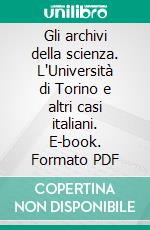 Gli archivi della scienza. L'Università di Torino e altri casi italiani. E-book. Formato PDF