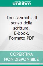 Tous azimuts. Il senso della scrittura. E-book. Formato PDF ebook