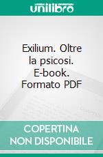 Exilium. Oltre la psicosi. E-book. Formato PDF ebook