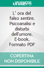 L' ora del falso sentire. Psicoanalisi e disturbi dell'umore. E-book. Formato PDF ebook