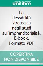 La flessibilità strategica negli studi sull'imprenditorialità. E-book. Formato PDF ebook